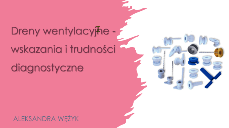 Zapalenia uszu i drenaż wentylacyjny – diagnostyka i leczenie – webinar SzL 02-04-2025 – dr n.med. Ola Wężyk